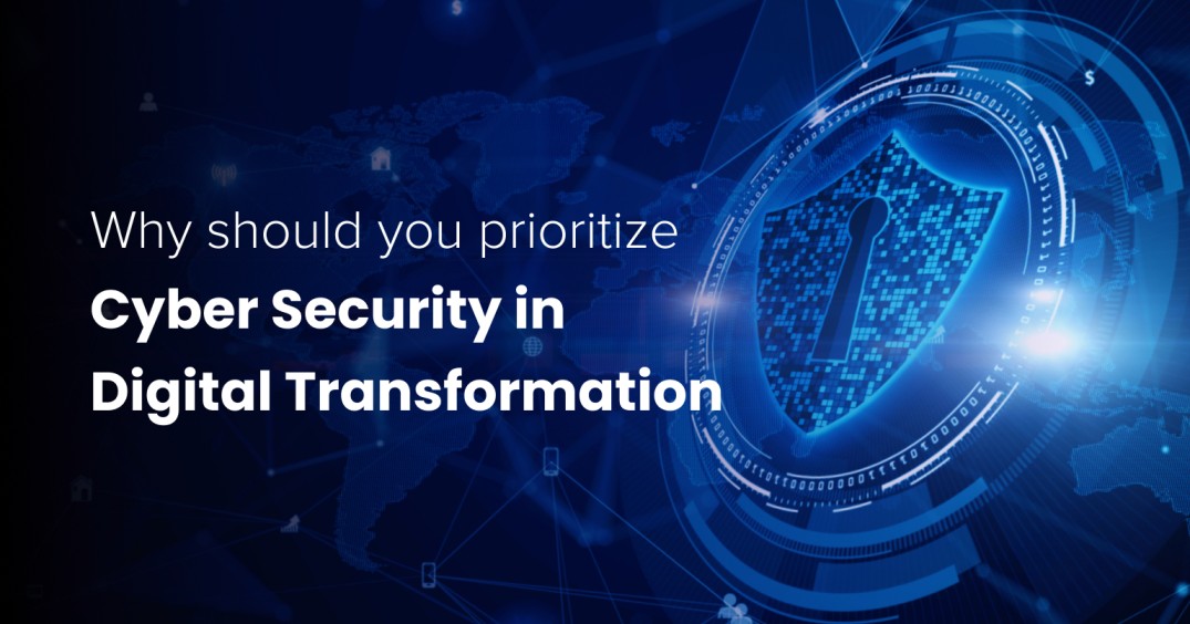 Why should you prioritize cyber security in digital transformation