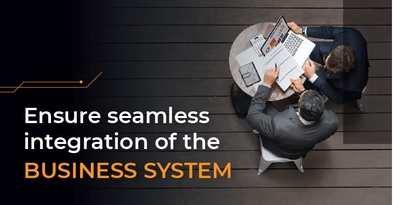 Ensure seamless integration of the system business system