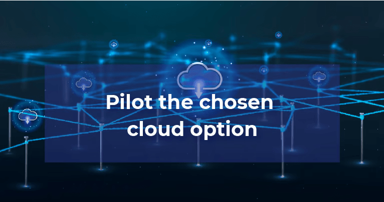 pilot the chosen cloud option