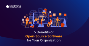 5 Benefits of Open-Source Software for Your Organization
