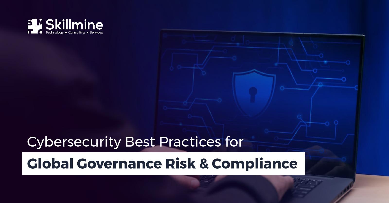 Cybersecurity Best Practices for Global Governance Risk & Compliance 